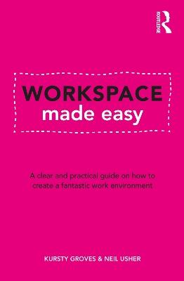 Workspace Made Easy: A clear and practical guide on how to create a fantastic work environment - Kursty Groves,Neil Usher - cover