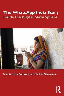 The WhatsApp India Story: Inside the Digital Maya Sphere - Sunetra Sen Narayan,Shalini Narayanan - cover