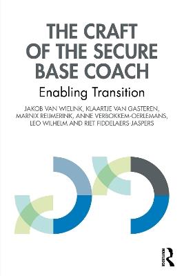 The Craft of the Secure Base Coach: Enabling Transition - Jakob van Wielink,Klaartje van Gasteren,Marnix Reijmerink - cover