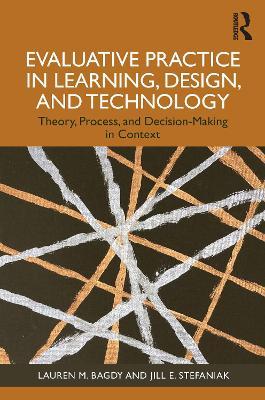 Evaluative Practice in Learning, Design, and Technology: Theory, Process, and Decision-Making in Context - Lauren M. Bagdy,Jill E. Stefaniak - cover