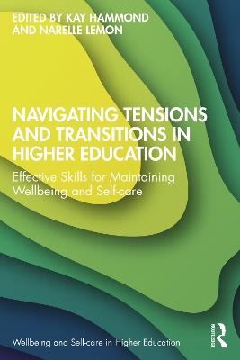 Navigating Tensions and Transitions in Higher Education: Effective Skills for Maintaining Wellbeing and Self-care - cover