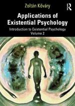 Applications of Existential Psychology: Introduction to Existential Psychology Volume 2