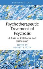 Psychotherapeutic Treatment of Psychosis: A Case of Catatonia and Discussion