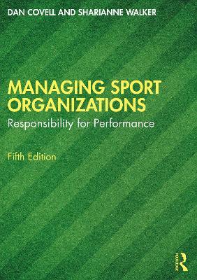 Managing Sport Organizations: Responsibility for performance - Dan Covell,Sharianne Walker - cover