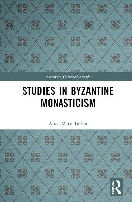 Studies in Byzantine Monasticism - Alice-Mary Talbot - cover