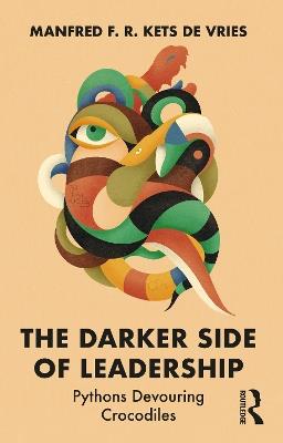 The Darker Side of Leadership: Pythons Devouring Crocodiles - Manfred F. R. Kets de Vries - cover