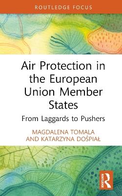 Air Protection in the European Union Member States: From Laggards to Pushers - Magdalena Tomala,Katarzyna Dospial-Borysiak - cover