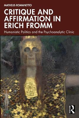 Critique and Affirmation in Erich Fromm: Humanistic Politics and the Psychoanalytic Clinic - Matheus Romanetto - cover