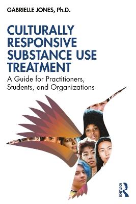 Culturally Responsive Substance Use Treatment: A Guide for Practitioners, Students, and Organizations - Gabrielle Jones - cover