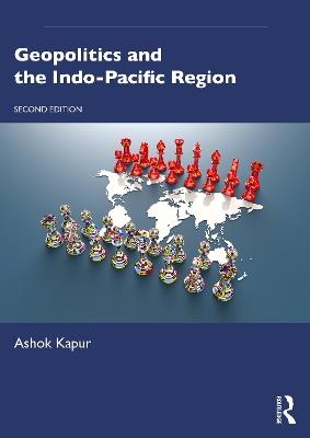 Geopolitics and the Indo-Pacific Region - Ashok Kapur - cover