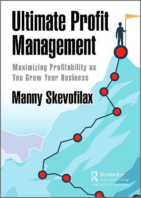 Ultimate Profit Management: Maximizing Profitability as You Grow Your Business - Manny Skevofilax - cover