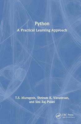 Python: A Practical Learning Approach - T.S. Murugesh,Shriram K. Vasudevan,Sini Raj Pulari - cover