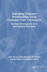 Managing Customer Relationships Using Customer Care Techniques: Strategy Development of an International Enterprise