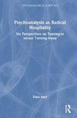 Psychoanalysis as Radical Hospitality: Six Perspectives on Turning-to versus Turning-Away