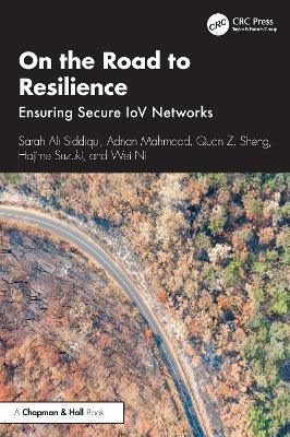 On the Road to Resilience: Ensuring Secure IoV Networks - Sarah Ali Siddiqui,Adnan Mahmood,Quan Z. Sheng - cover