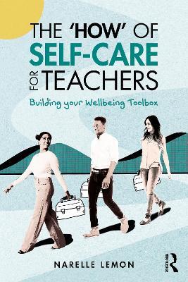 The ‘How’ of Self-Care for Teachers: Building your Wellbeing Toolbox - Narelle Lemon - cover