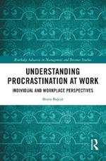 Understanding Procrastination at Work: Individual and Workplace Perspectives