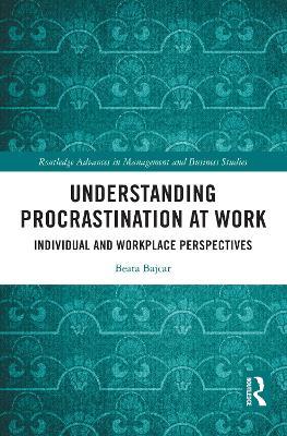 Understanding Procrastination at Work: Individual and Workplace Perspectives - Beata Bajcar - cover