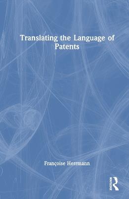 Translating the Language of Patents - Françoise Herrmann - cover