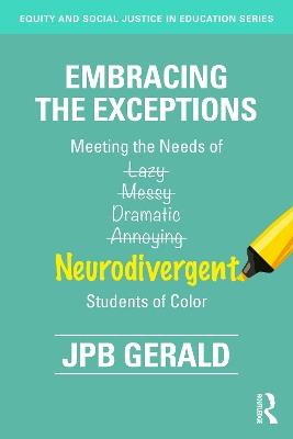 Embracing the Exceptions: Meeting the Needs of Neurodivergent Students of Color - JPB Gerald - cover