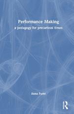 Performance Making: a pedagogy for precarious times