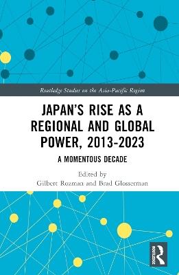 Japan’s Rise as a Regional and Global Power, 2013-2023: A Momentous Decade - cover