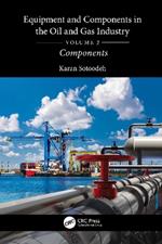 Equipment and Components in the Oil and Gas Industry Volume 2: Components