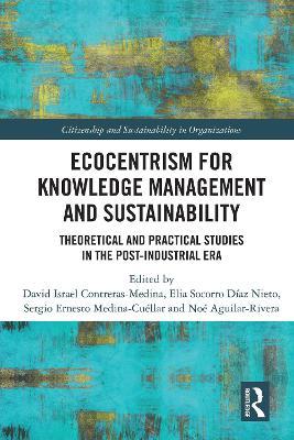 Ecocentrism for Knowledge Management and Sustainability: Theoretical and Practical Studies in the Post-industrial Era - cover