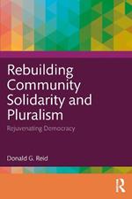 Rebuilding Community Solidarity and Pluralism: Rejuvenating Democracy