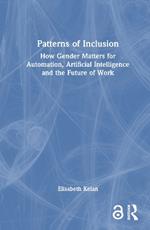 Patterns of Inclusion: How Gender Matters for Automation, Artificial Intelligence and the Future of Work