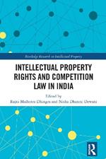 Intellectual Property Rights and Competition Law in India