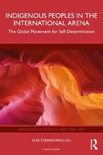 Indigenous Peoples in the International Arena: The Global Movement for Self-Determination