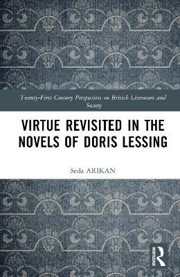 Virtue Revisited in the Novels of Doris Lessing - Seda ARIKAN - cover