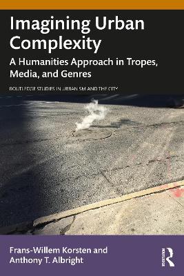 Imagining Urban Complexity: A Humanities Approach in Tropes, Media, and Genres - Frans-Willem Korsten,Anthony T. Albright - cover