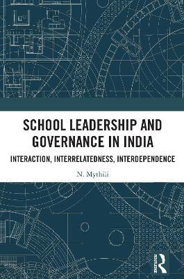 School Leadership and Governance in India: Interaction, Interrelatedness, Interdependence - N. Mythili - cover