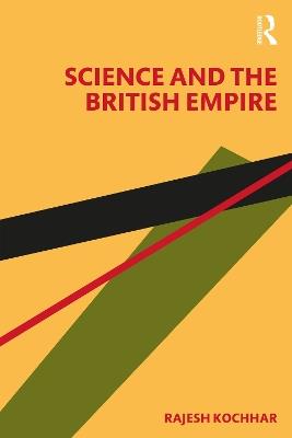 Science and the British Empire - Rajesh Kochhar - cover