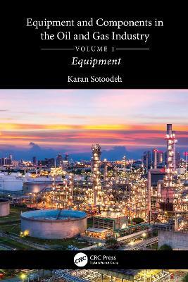 Equipment and Components in the Oil and Gas Industry Volume 1: Equipment - Karan Sotoodeh - cover