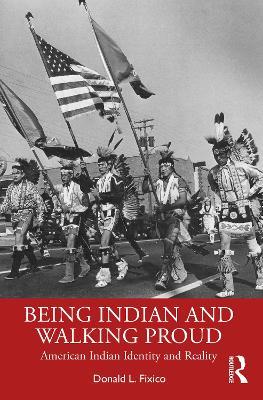 Being Indian and Walking Proud: American Indian Identity and Reality - Donald L. Fixico - cover