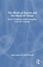 The Music of Sounds and the Music of Things: Sonic Creativity Within Sampling and DIY Cultures