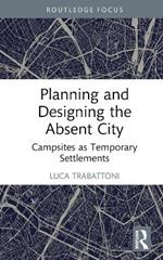 Planning and Designing the Absent City: Campsites as Temporary Settlements