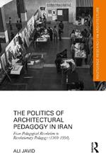 The Politics of Architectural Pedagogy in Iran: From Pedagogical Revolution to Revolutionary Pedagogy (1960-1990)