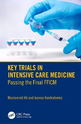 Key Trials in Intensive Care Medicine: Passing the Final FFICM - Muzzammil Ali,Joanna Kondratowicz - cover