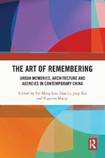 The Art of Remembering: Urban Memories, Architecture and Agencies in Contemporary China