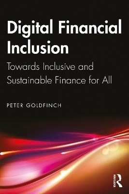 Digital Financial Inclusion: Towards Inclusive and Sustainable Finance for All - Peter Goldfinch - cover