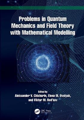 Problems in Quantum Mechanics and Field Theory with Mathematical Modelling - Aleksander V. Chichurin,Elena M. Ovsiyuk,Viktor M. Red’kov - cover