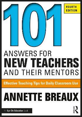 101 Answers for New Teachers and Their Mentors: Effective Teaching Tips for Daily Classroom Use - Annette Breaux - cover