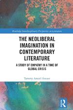 The Neoliberal Imagination in Contemporary Literature: A Study of Empathy in a Time of Global Crisis