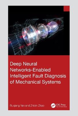 Deep Neural Networks-Enabled Intelligent Fault Diagnosis of Mechanical Systems - Ruqiang Yan,Zhibin Zhao - cover