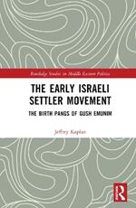 The Early Israeli Settler Movement: The Birth Pangs of Gush Emunim