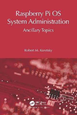 Raspberry Pi OS System Administration: Ancillary Topics - Robert M Koretsky - cover